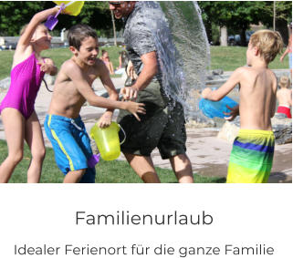 Familienurlaub Idealer Ferienort für die ganze Familie