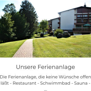 Unsere Ferienanlage Die Ferienanlage, die keine Wünsche offen läßt - Restaurant - Schwimmbad - Sauna - …